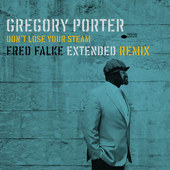 Gregory Porter - Don't Lose Your Steam (Fred Falke Extended Remix)