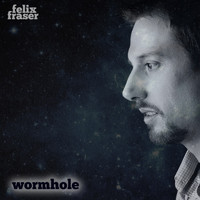 Felix Fraser - Wormhole