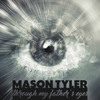 Mason Tyler - Through My Father's Eyes