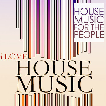 Various Artists - I Love House Music (House Music for the People)