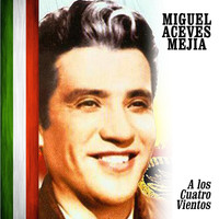Miguel Aceves Mejia - A los Cuatro Vientos