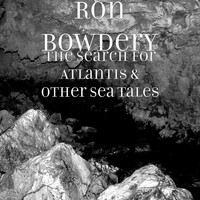 Ron Bowdery - The Search for Atlantis & Other Sea Tales