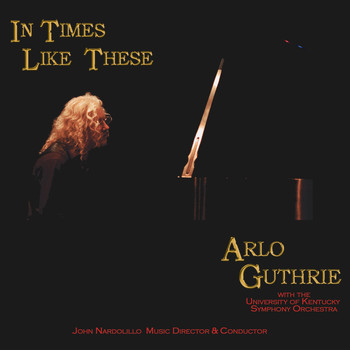 Arlo Guthrie - In Times Like These