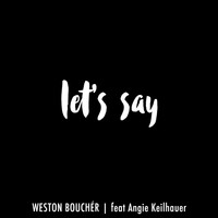 Angie Keilhauer - Let's Say (feat. Angie Keilhauer)