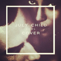 July Child - C O O L