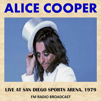 Alice Cooper - Live at San Diego Sports Arena, 1979 (Fm Radio Broadcast)