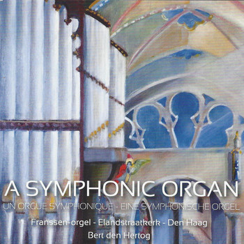Various Artists - A Symphonic Organ (Franssen-Organ, Elandskerk, The Hague)