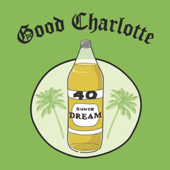 Good Charlotte - 40 oz. Dream