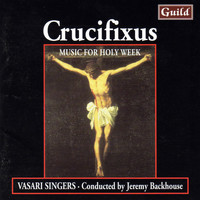 Vasari Singers - Crucifixus - Music for Holy Week
