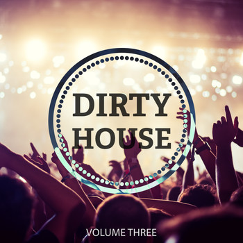 Various Artists - Dirty House, Vol. 3 (Awesome Selection Of Modern Club House)