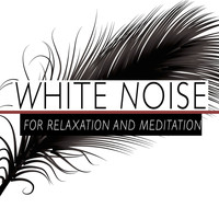 Nature White Noise for Relaxation and Meditation - White Noise for Relaxation and Meditation