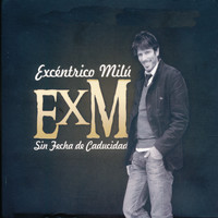 Excéntrico Milú - Sin Fecha de Caducidad