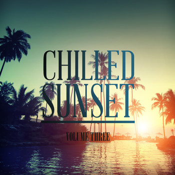 Various Artists - Chilled Sunset, Vol. 3 (Awesome Calm & Chilled Electronic Music)