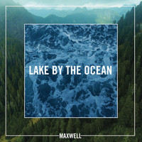 Maxwell - Lake By the Ocean