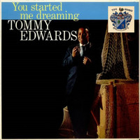 Tommy Edwards - You Started Me Dreaming