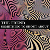 The Trend - Something to Shout About