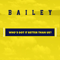 Bailey - Who's Got It Better Than Us