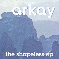 Arkay - The Shapeless - EP
