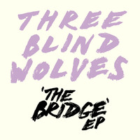 Three Blind Wolves - The Bridge EP