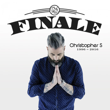 Christopher S - Finale (1996 - 2016) (Explicit)