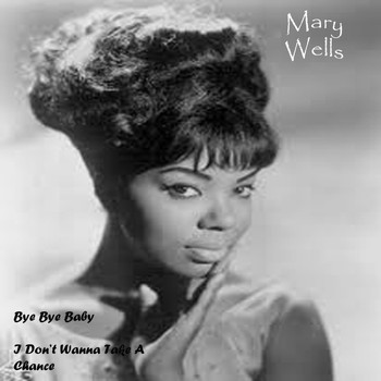 Mary Wells - Bye Bye Baby/I Don't Wanna Take A Chance