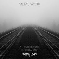 Metal Work - Overground / Show You