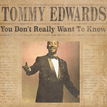 Tommy Edwards - You Don't Really Want fo Know