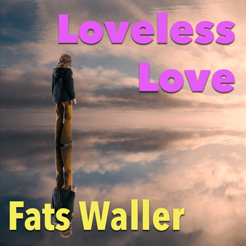 Fats Waller - Loveless Love