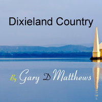 Gary D Matthews - Dixieland Country