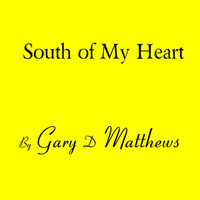 Gary D Matthews - South of My Heart