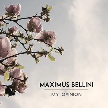 Maximus Bellini - My Opinion
