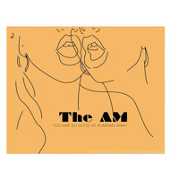 The AM - You Are So Good At Running Away