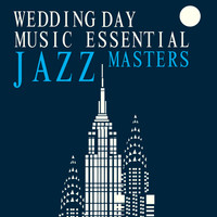 Wedding Day Music|Essential Jazz Masters - Wedding Day Music Essential Jazz Masters