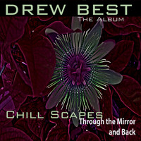 Drew Best - Chill Scapes Through The Mirror and Back