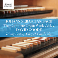 David Goode - Johann Sebastian Bach: The Complete Organ Works Vol. 2 – Trinity College Chapel, Cambridge