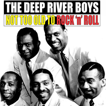 The Deep River Boys - Not Too Old to Rock 'N' Roll