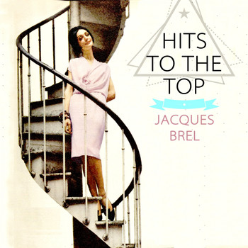Jacques Brel - Hits To The Top