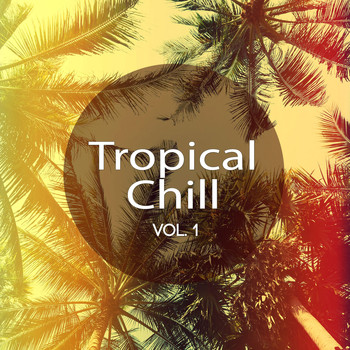 Various Artists - Tropical Chill, Vol. 1 (Relaxing Summer Tunes)