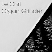 Le Chri - Organ Grinder