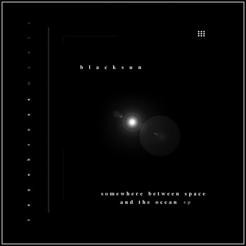 Blacksun - Somewhere Between Space And The Ocean EP