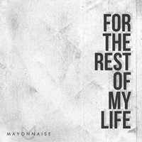 Mayonnaise - For The Rest Of My Life