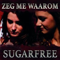 Sugarfree - Zeg Me Waarom