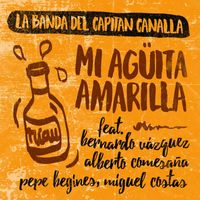 La Banda del Capitán Canalla - Mi Agüita amarilla (feat. Bernardo Vázquez, Alberto Comesaña, Pepe Begines y Miguel Costas)