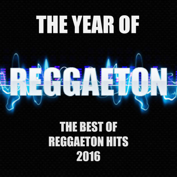 Various Artists - The Year Of Reggaeton (The Best Of Reggaeton Hits 2016)
