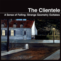 The Clientele - A Sense of Falling: Strange Geometry Outtakes