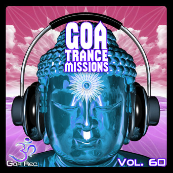 Various Artists - Goa Trance Missions, Vol. 60: Best of Psytrance,Techno, Hard Dance, Progressive, Tech House, Downtempo, EDM Anthems