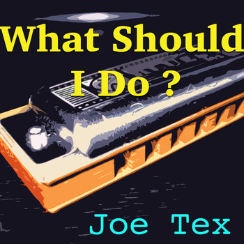 JOE TEX - What Should I Do?