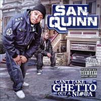 San Quinn - Can't Take the Ghetto out a Ni#@a (Explicit)
