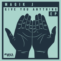 Magik J - Give You Anything EP
