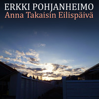 Erkki Pohjanheimo - Anna Takaisin Eilispäivä
